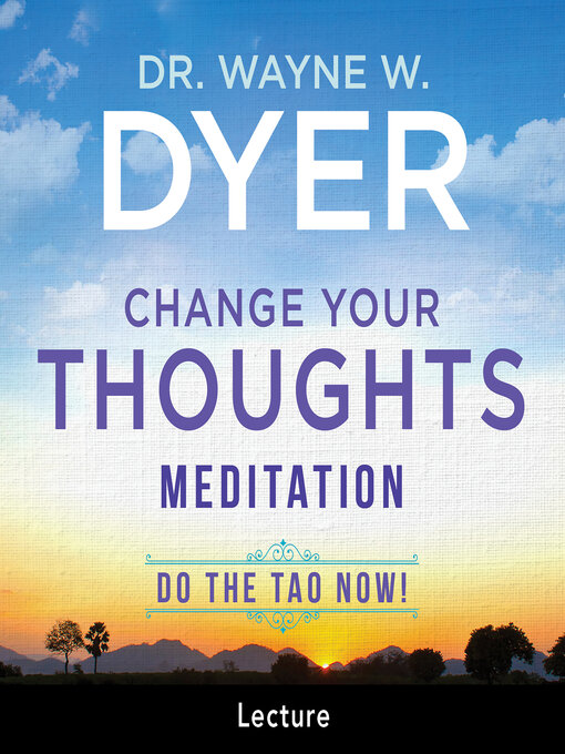 Title details for Change Your Thoughts Meditation by Dr. Wayne W. Dyer - Available